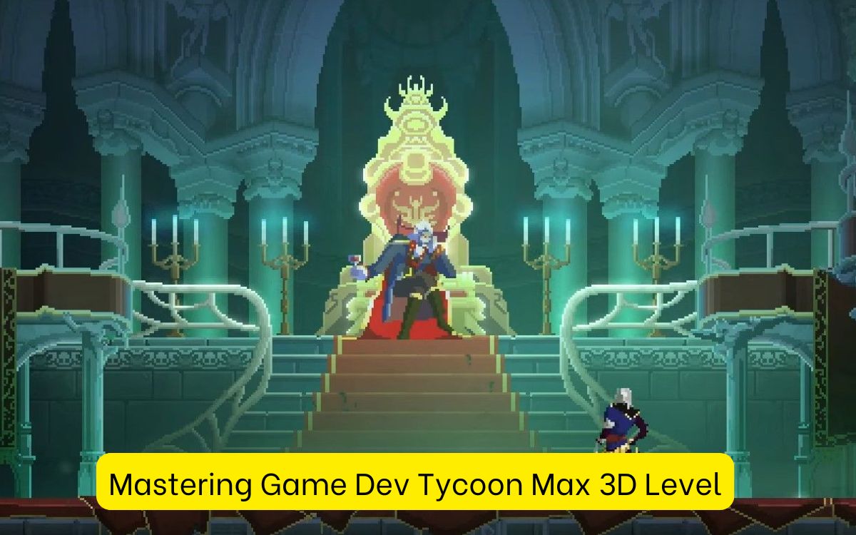 Mastering Game Dev Tycoon Max 3D Level